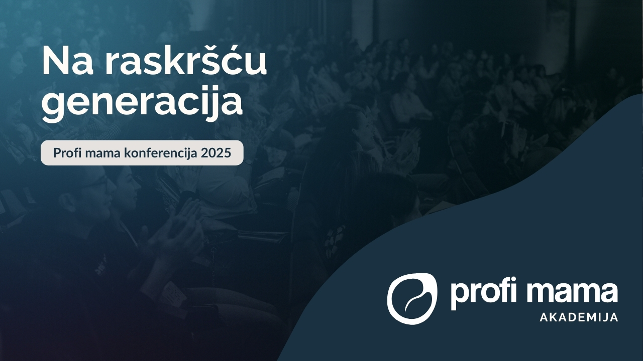 Na raskršću generacija – Profi mama konferencija 2025