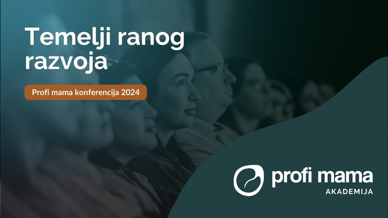 Temelji ranog razvoja – Profi mama konferencija 2024